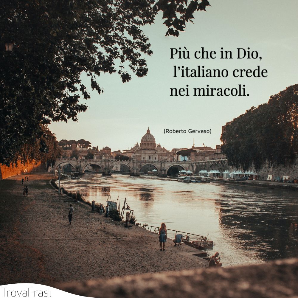 Più che in Dio, l’italiano crede nei miracoli.