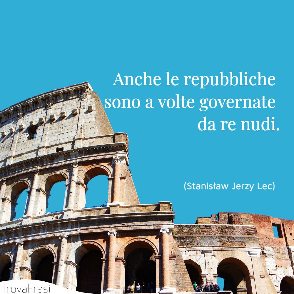 Anche le repubbliche sono a volte governate da re nudi.
