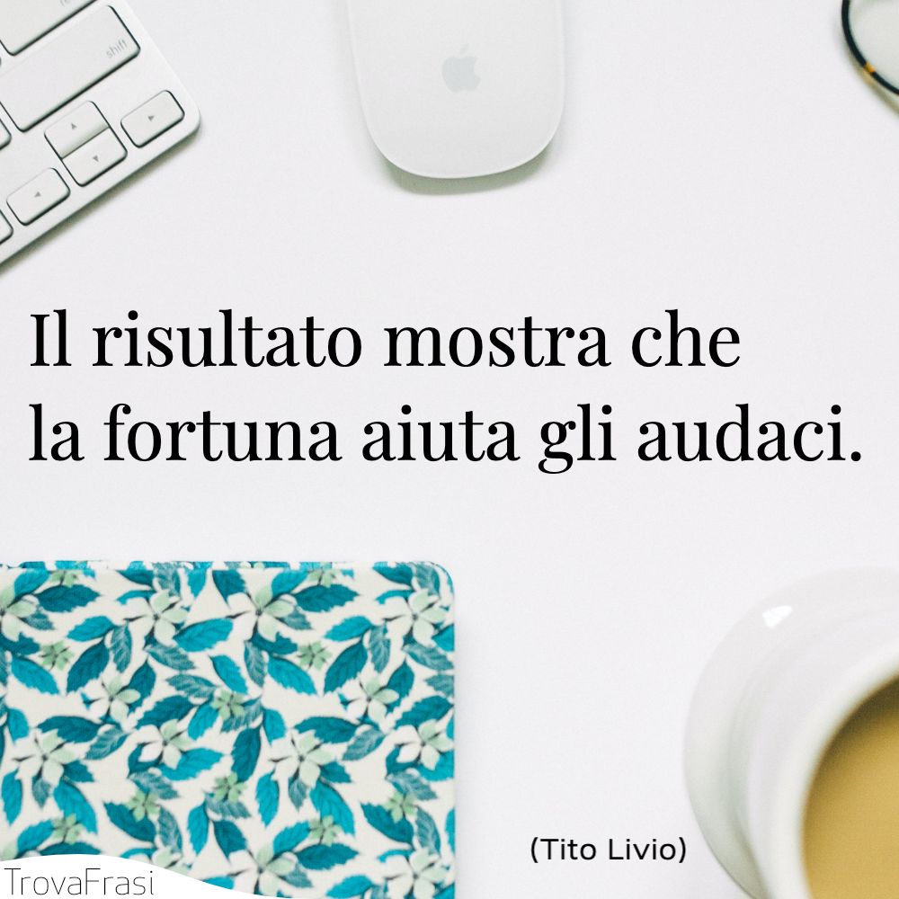Il risultato mostra che la fortuna aiuta gli audaci.