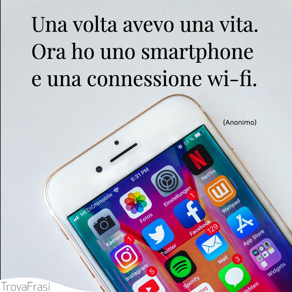 Una volta avevo una vita. Ora ho uno smartphone e una connessione wi-fi.