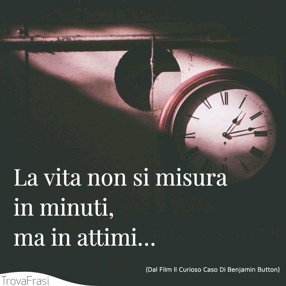 La vita non si misura in minuti, ma in attimi…
