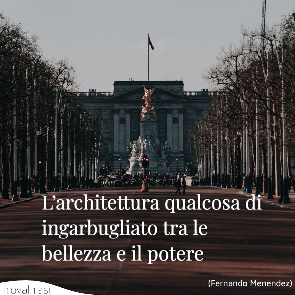 L’architettura qualcosa di ingarbugliato tra le bellezza e il potere