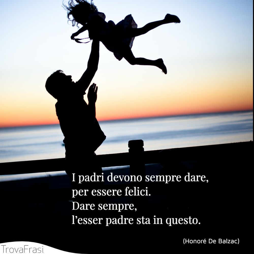 I padri devono sempre dare, per essere felici. Dare sempre, l’esser padre sta in questo.
