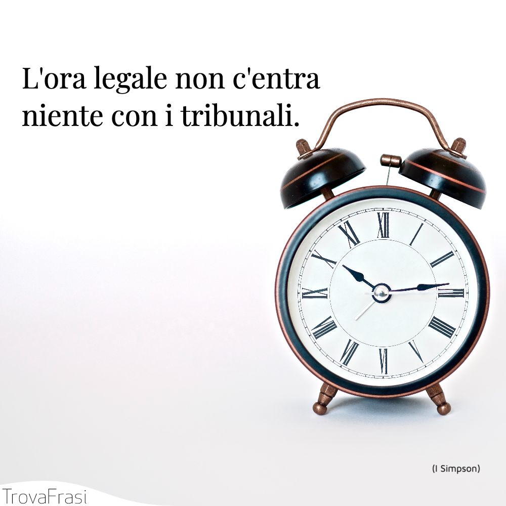 L'ora legale non c'entra niente con i tribunali.