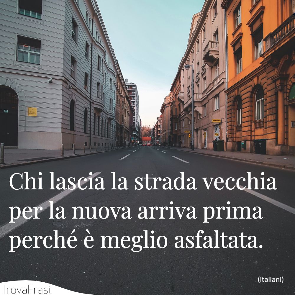 Chi Lascia La Strada Vecchia Frasi sulle infrastrutture: la necessità di costruire - TrovaFrasi