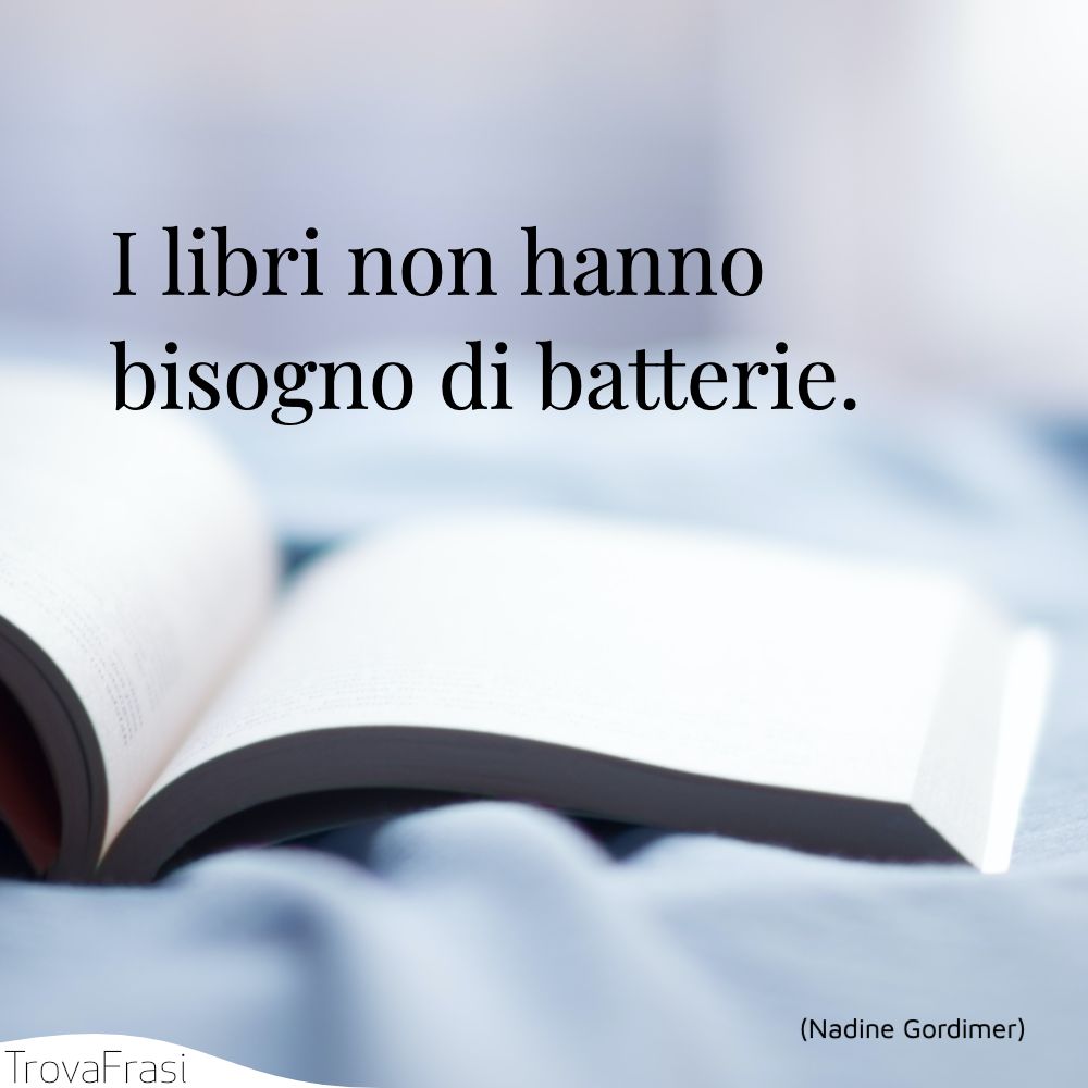 I libri non hanno bisogno di batterie.