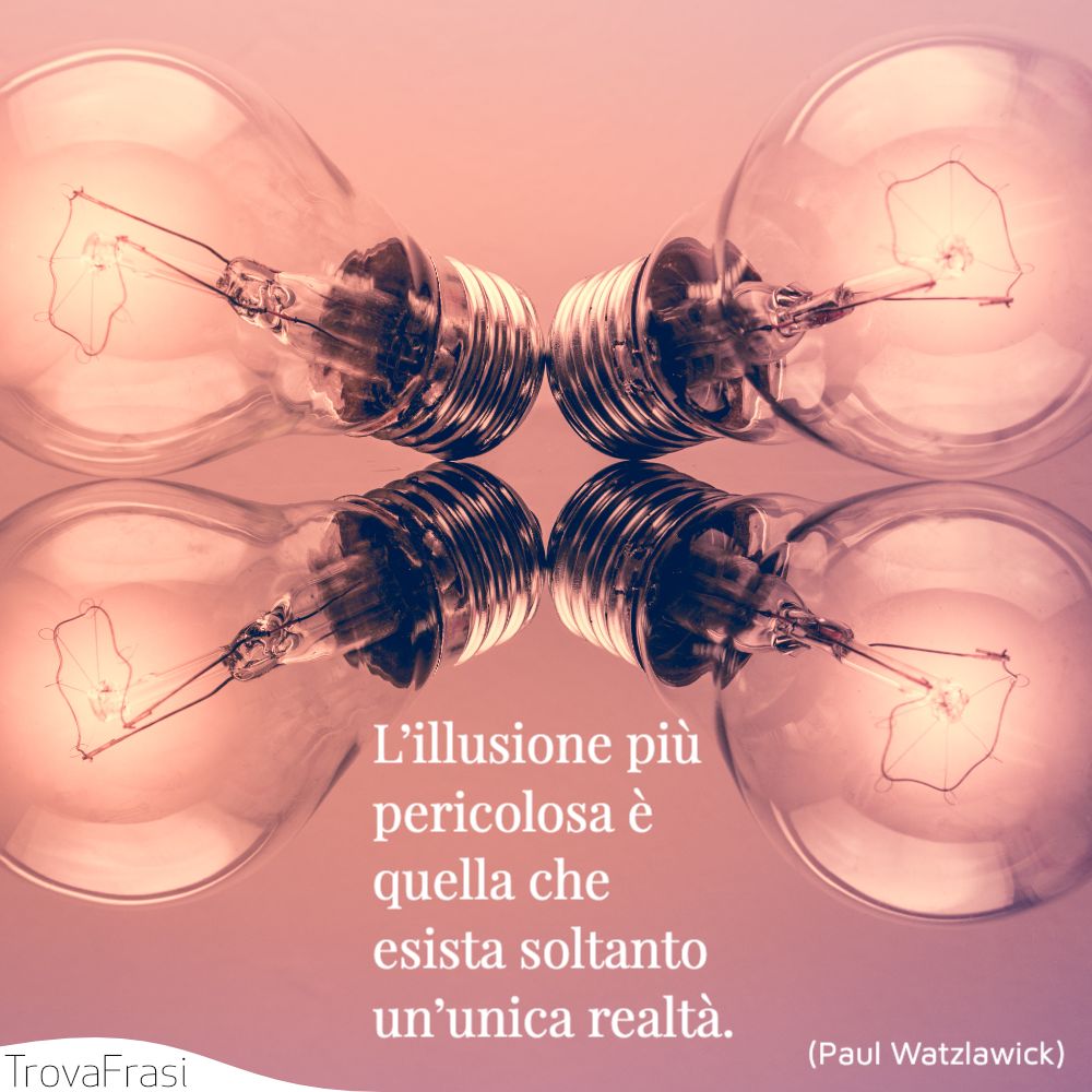 L’illusione più pericolosa è quella che esista soltanto un’unica realtà.