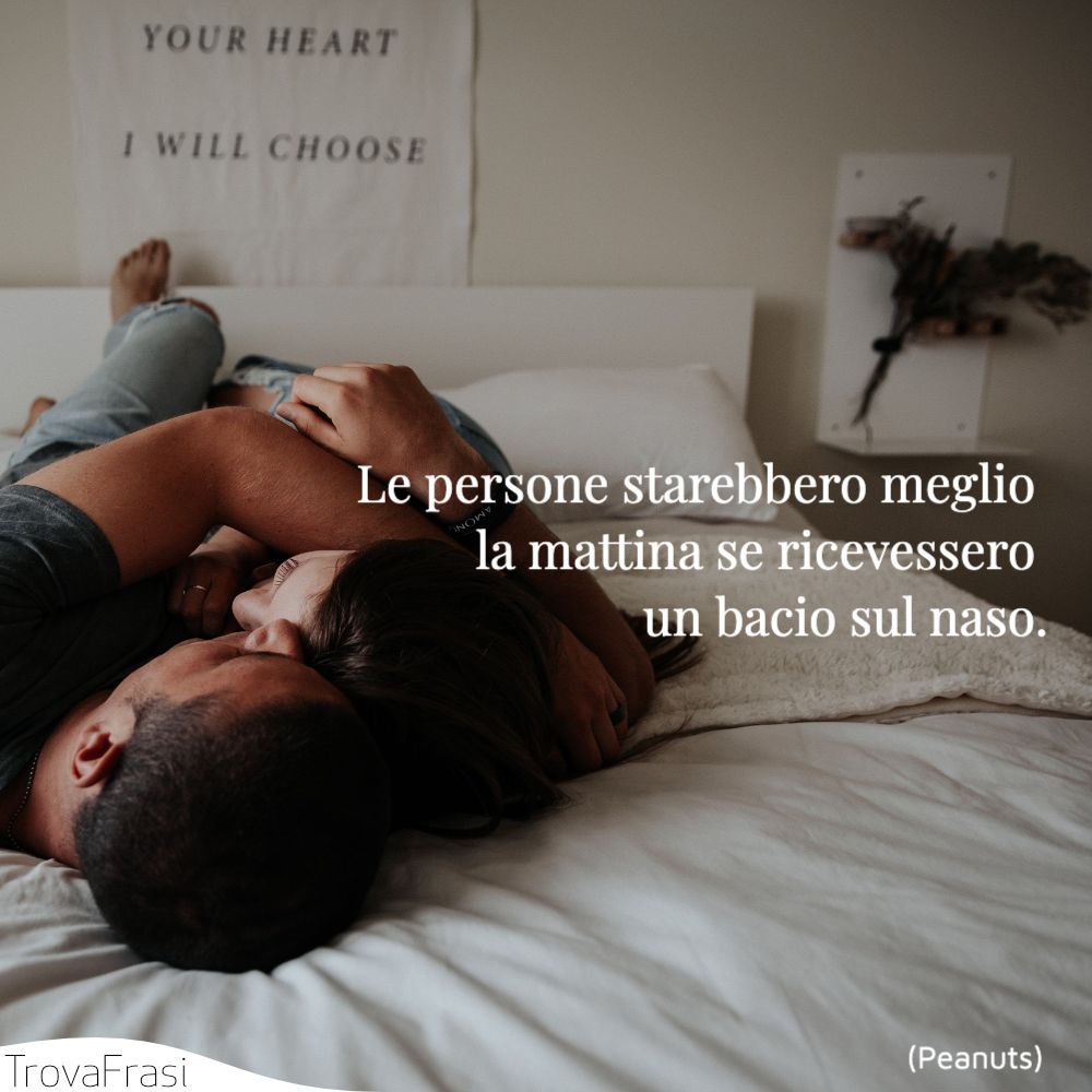 Le persone starebbero meglio la mattina se ricevessero un bacio sul naso.