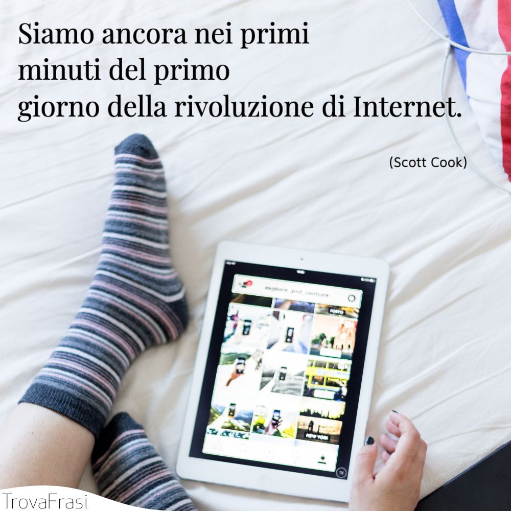 Siamo ancora nei primi minuti del primo giorno della rivoluzione di Internet.