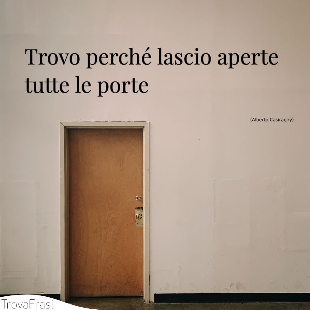 Trovo perché lascio apertetutte le porte