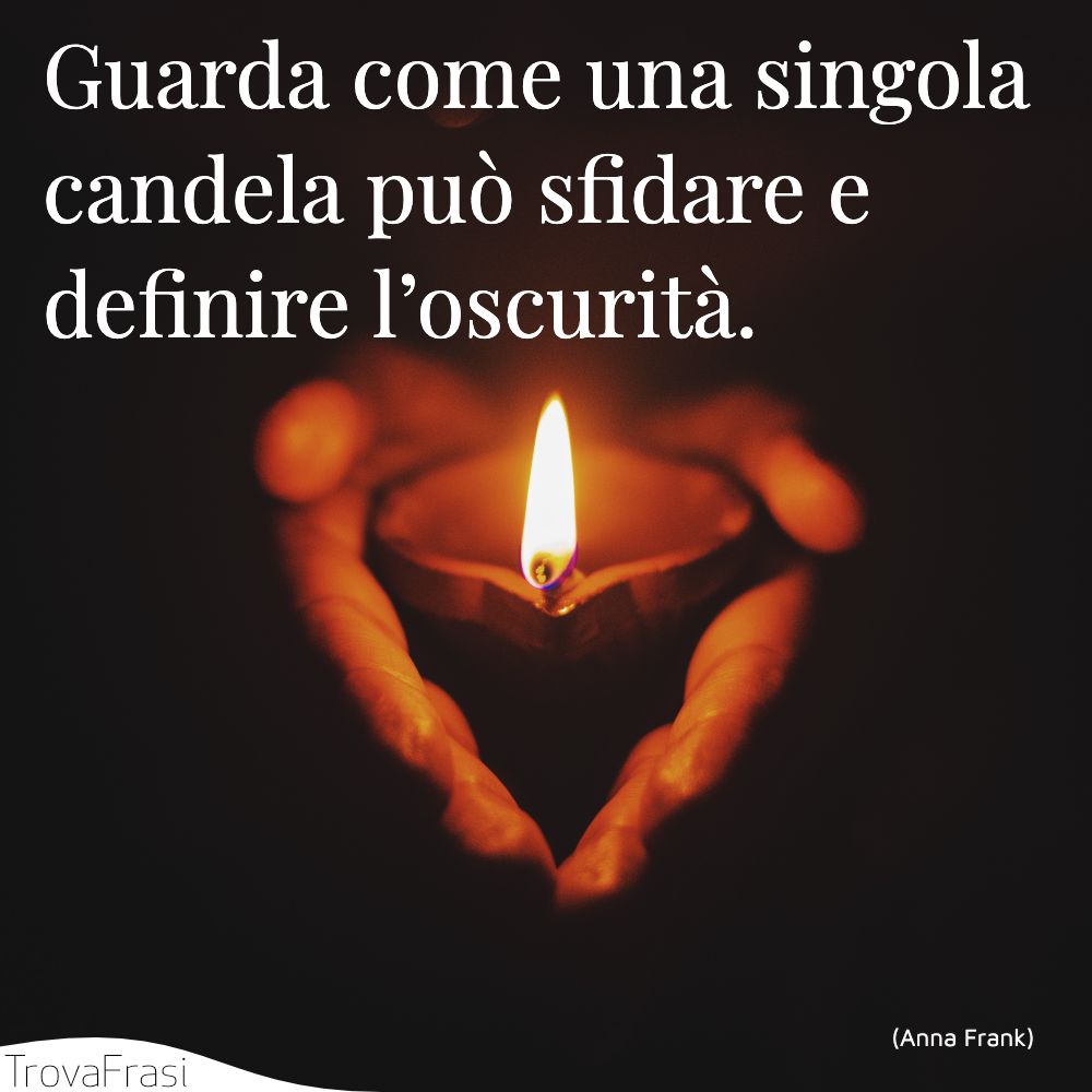 Guarda come una singola candela può sfidare e definire l’oscurità.