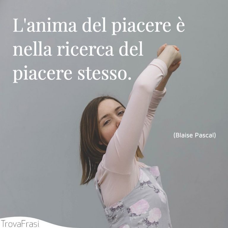 Le frasi sul piacere e la bellezza della vita TrovaFrasi Le frasi sul piacere e la bellezza della vita TrovaFrasi