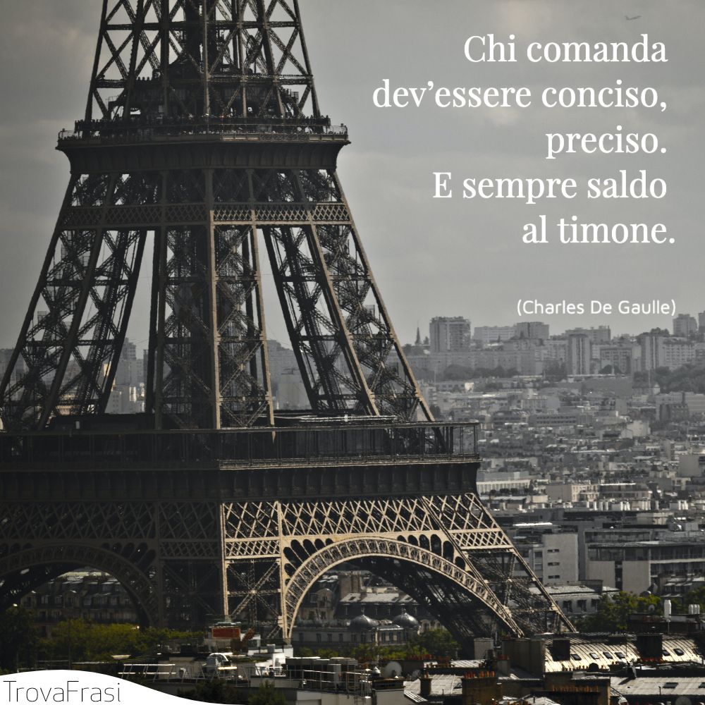 Chi comanda dev’essere conciso, preciso. E sempre saldo al timone.