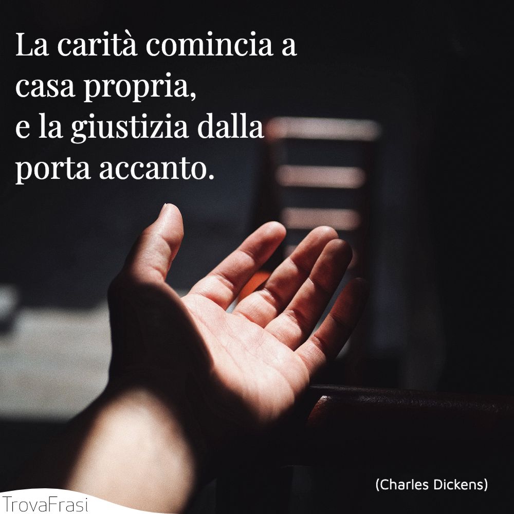 La carità comincia a casa propria, e la giustizia dalla porta accanto.
