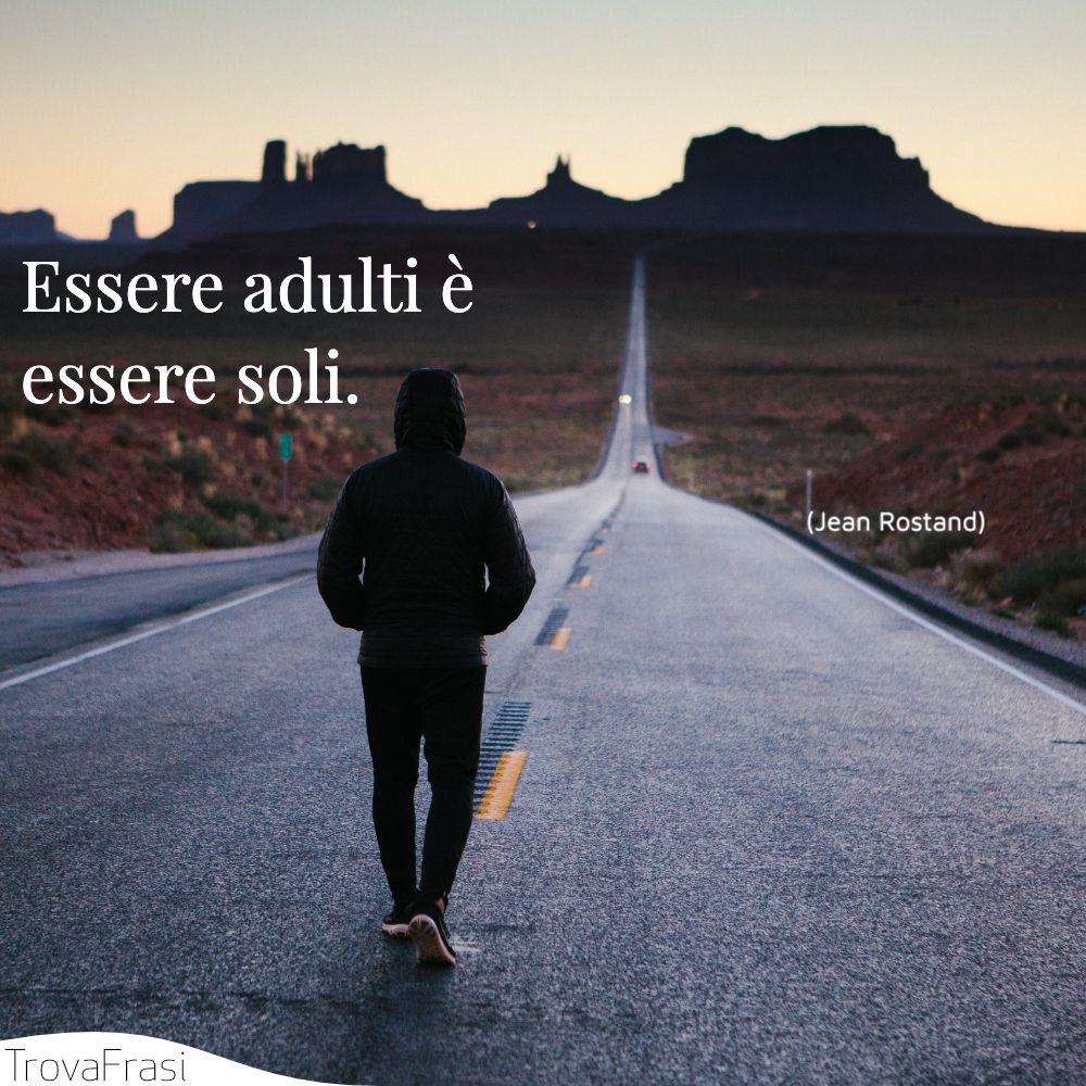 Essere adulti è essere soli.