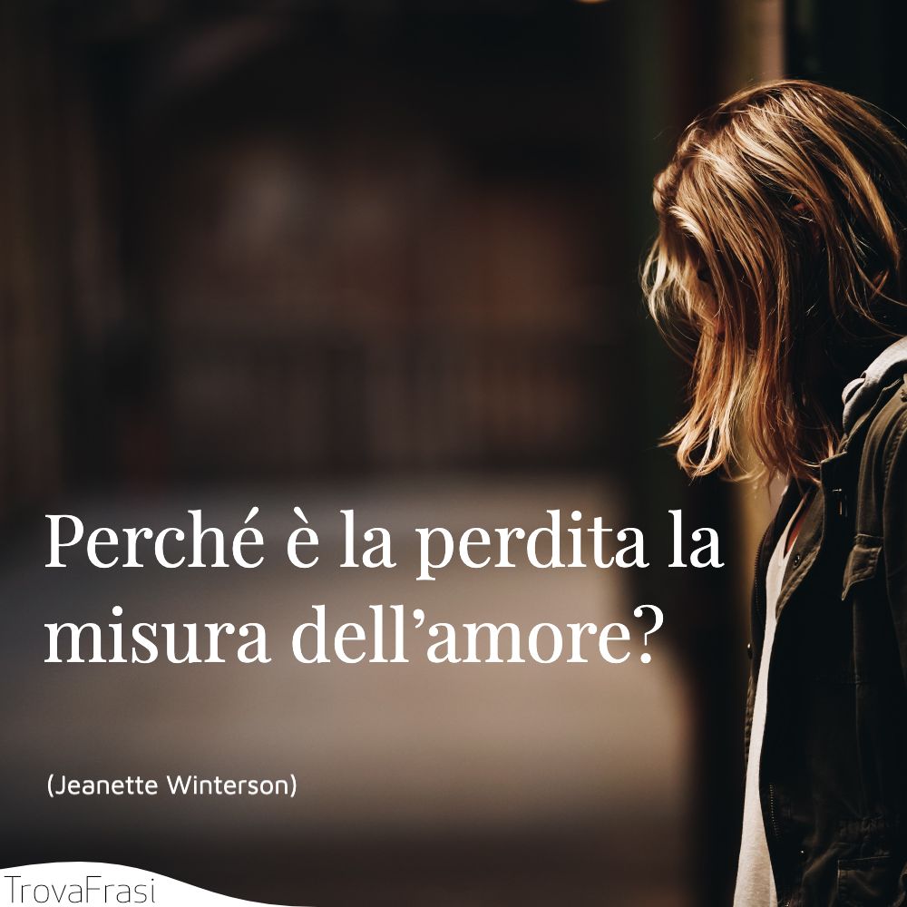 Perché è la perdita la misura dell’amore?