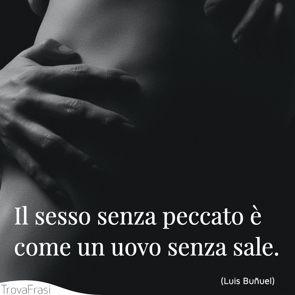 Il sesso senza peccato è come un uovo senza sale.