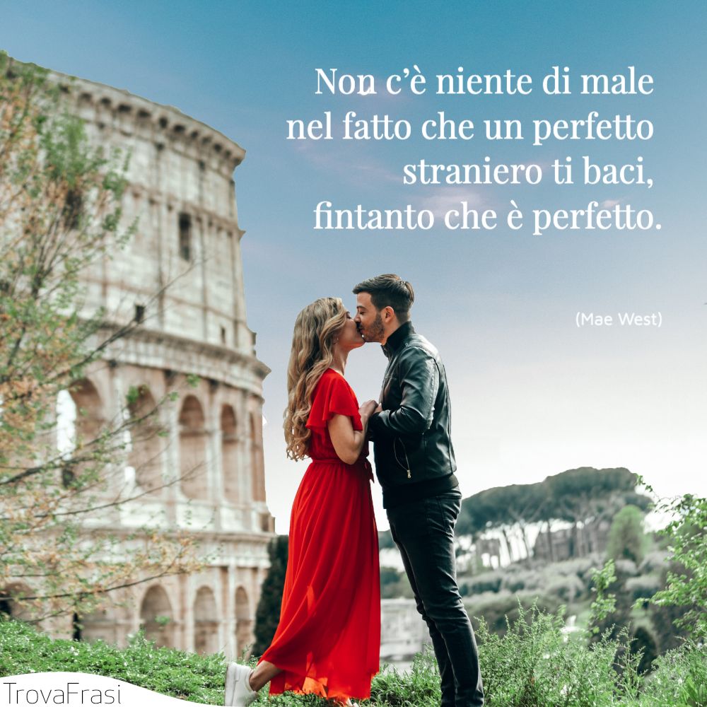 Non c’è niente di male nel fatto che un perfetto straniero ti baci, fintanto che è perfetto.