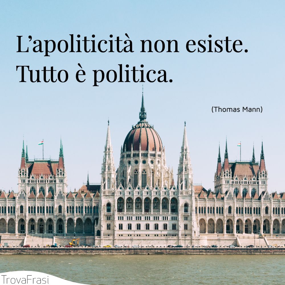 L’apoliticità non esiste. Tutto è politica.