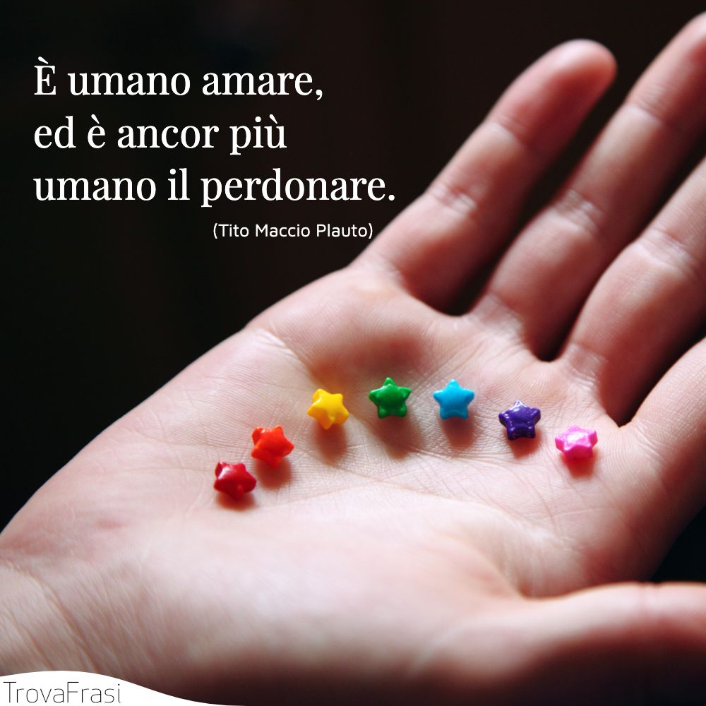 È umano amare, ed è ancor più umano il perdonare.
