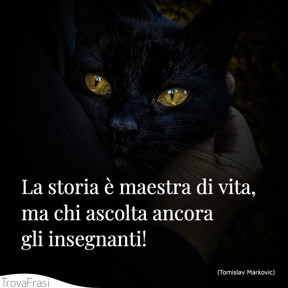 La storia è maestra di vita, ma chi ascolta ancora gli insegnanti!