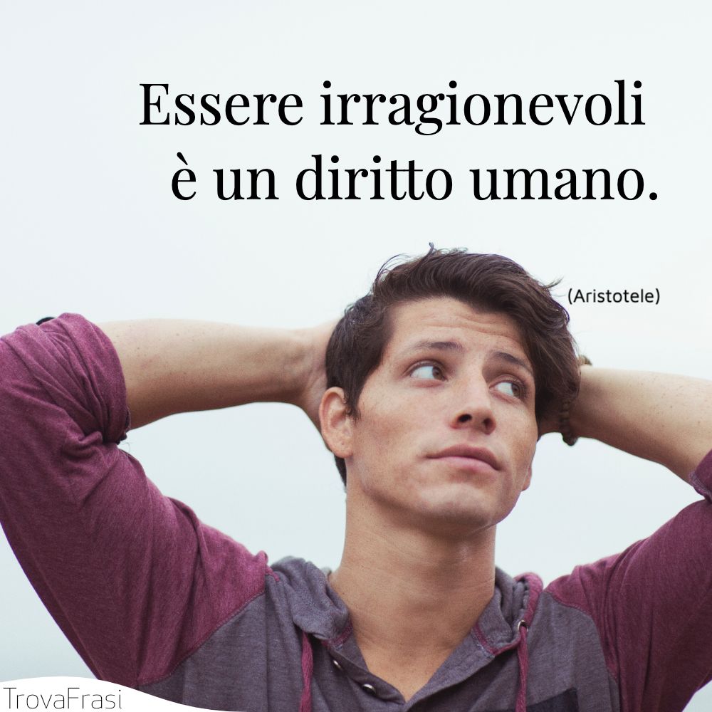 Essere irragionevoli è un diritto umano.