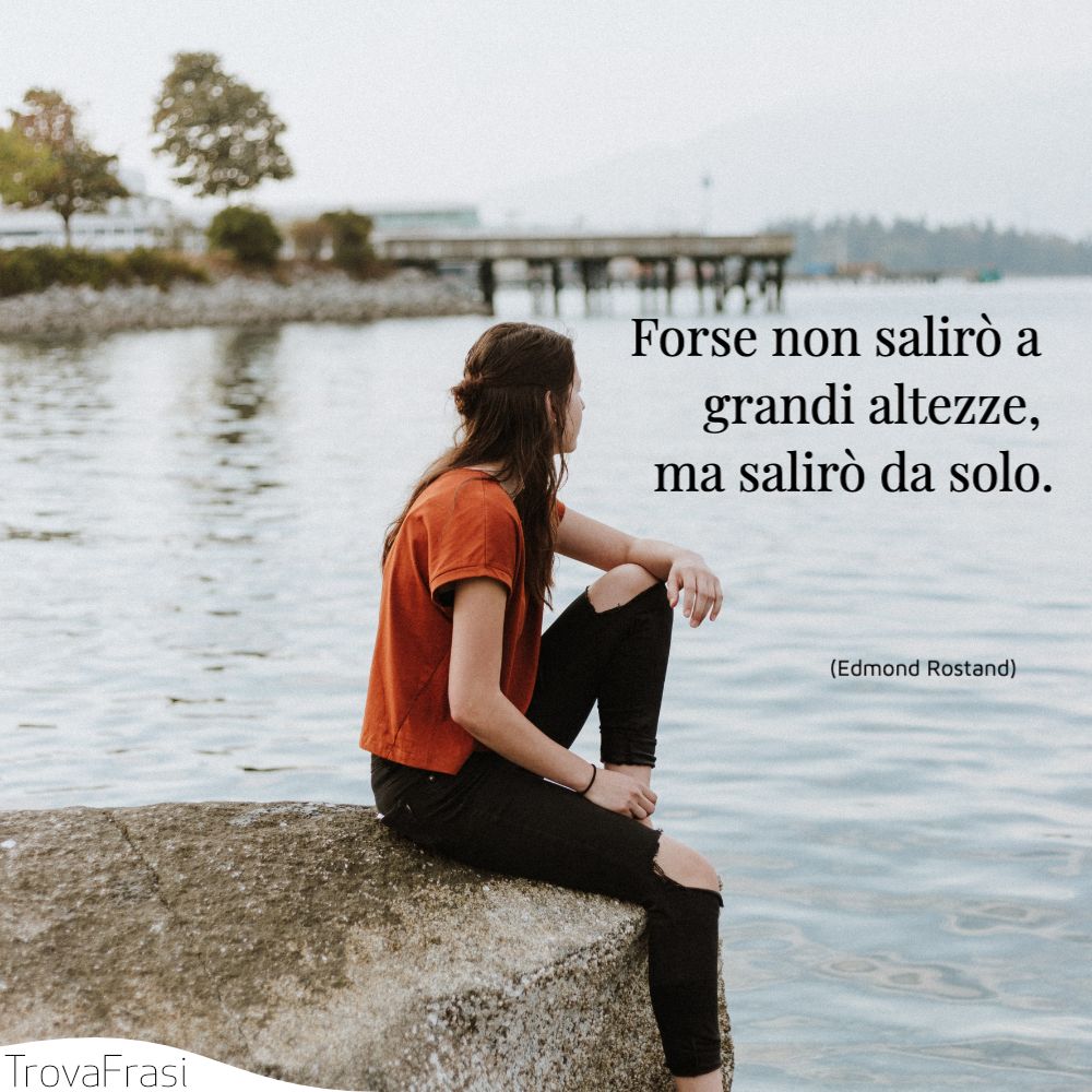 Forse non salirò a grandi altezze, ma salirò da solo.