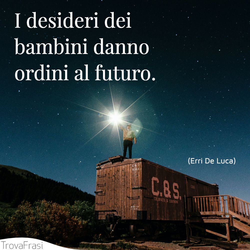 I desideri dei bambini danno ordini al futuro.