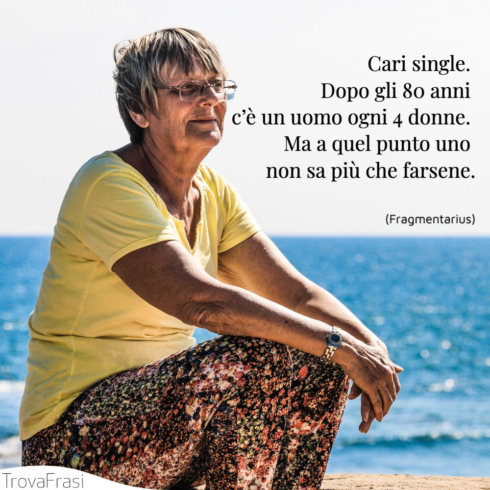 Cari single. Dopo gli 80 anni c’è un uomo ogni 4 donne. Ma a quel punto uno non sa più che farsene.