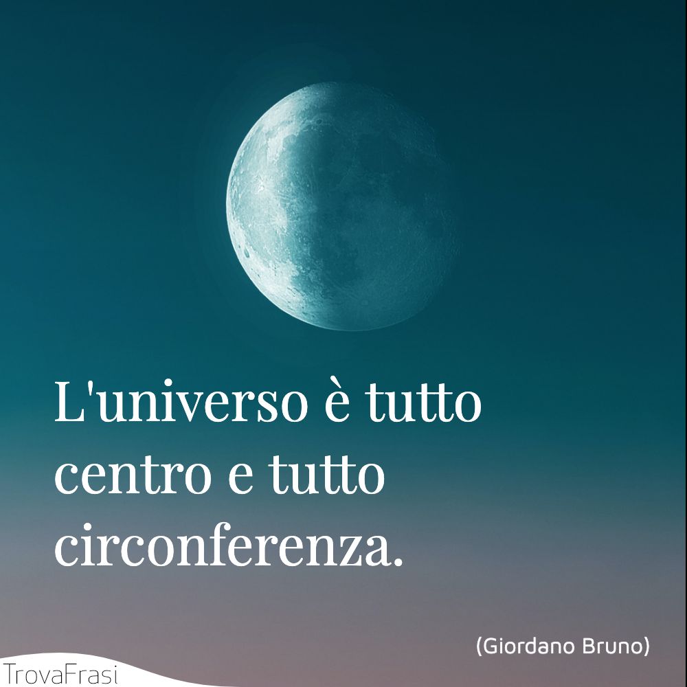 L'universo è tutto centro e tutto circonferenza.