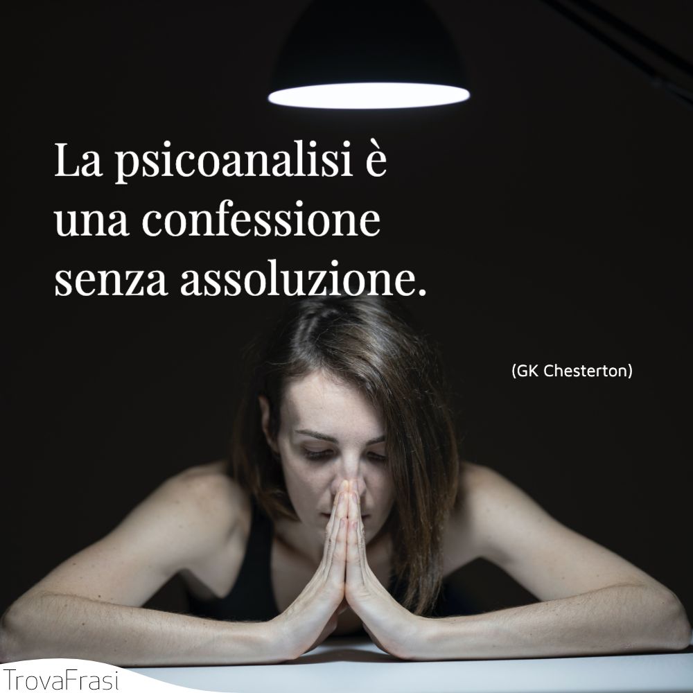 La psicoanalisi è una confessione senza assoluzione.