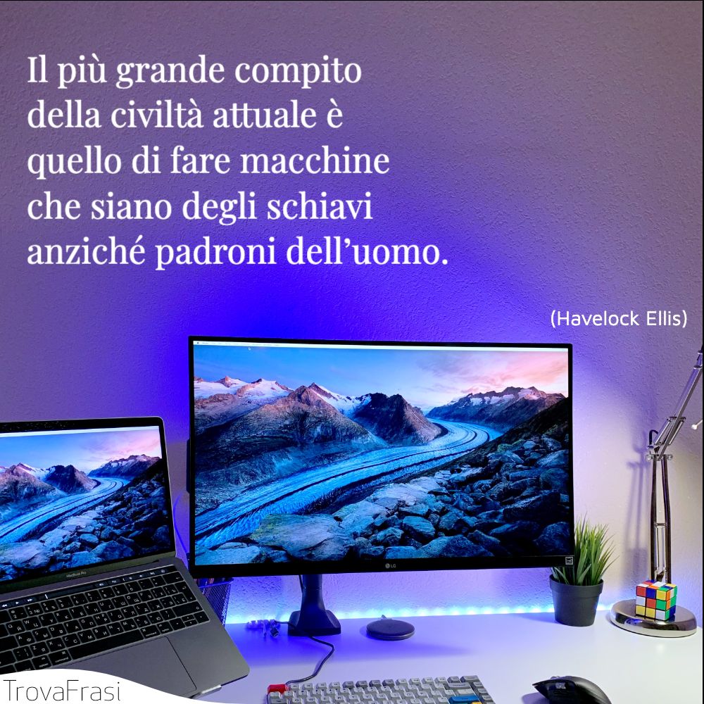 Il più grande compito della civiltà attuale è quello di fare macchine che siano degli schiavi anziché padroni dell’uomo.