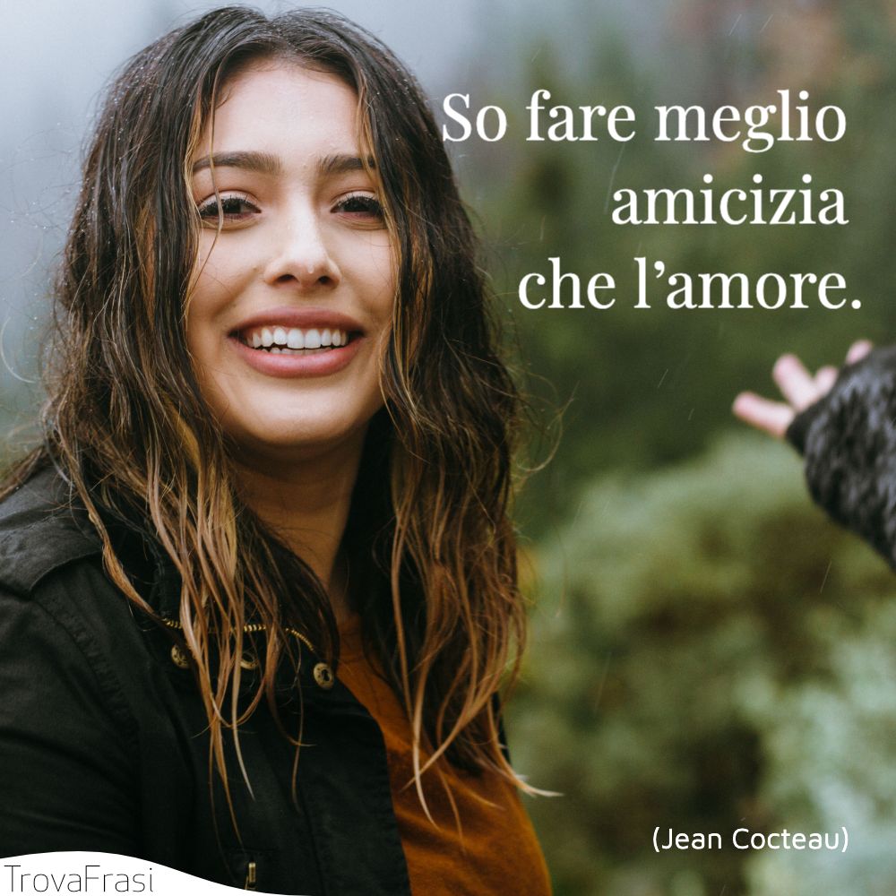 So fare meglio amicizia che l’amore.