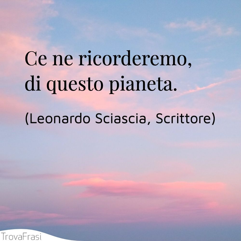 Ce ne ricorderemo, di questo pianeta.
