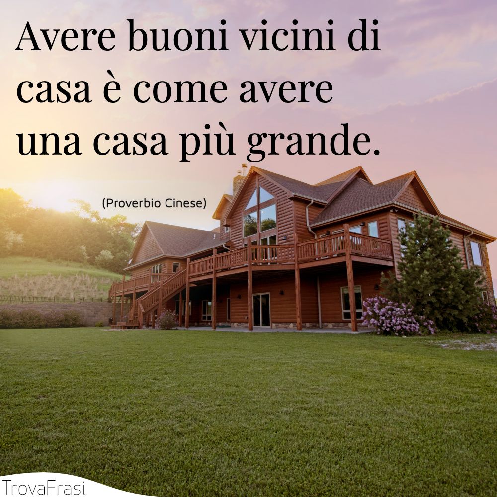 Frasi Belle Per I Vicini Di Casa