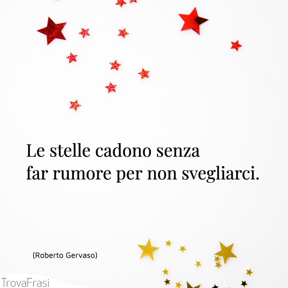 Le stelle cadono senza far rumore per non svegliarci.