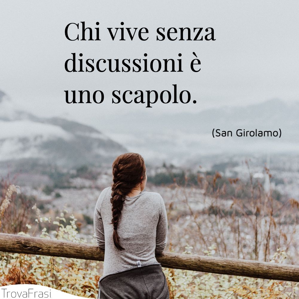 Chi vive senza discussioni è uno scapolo.