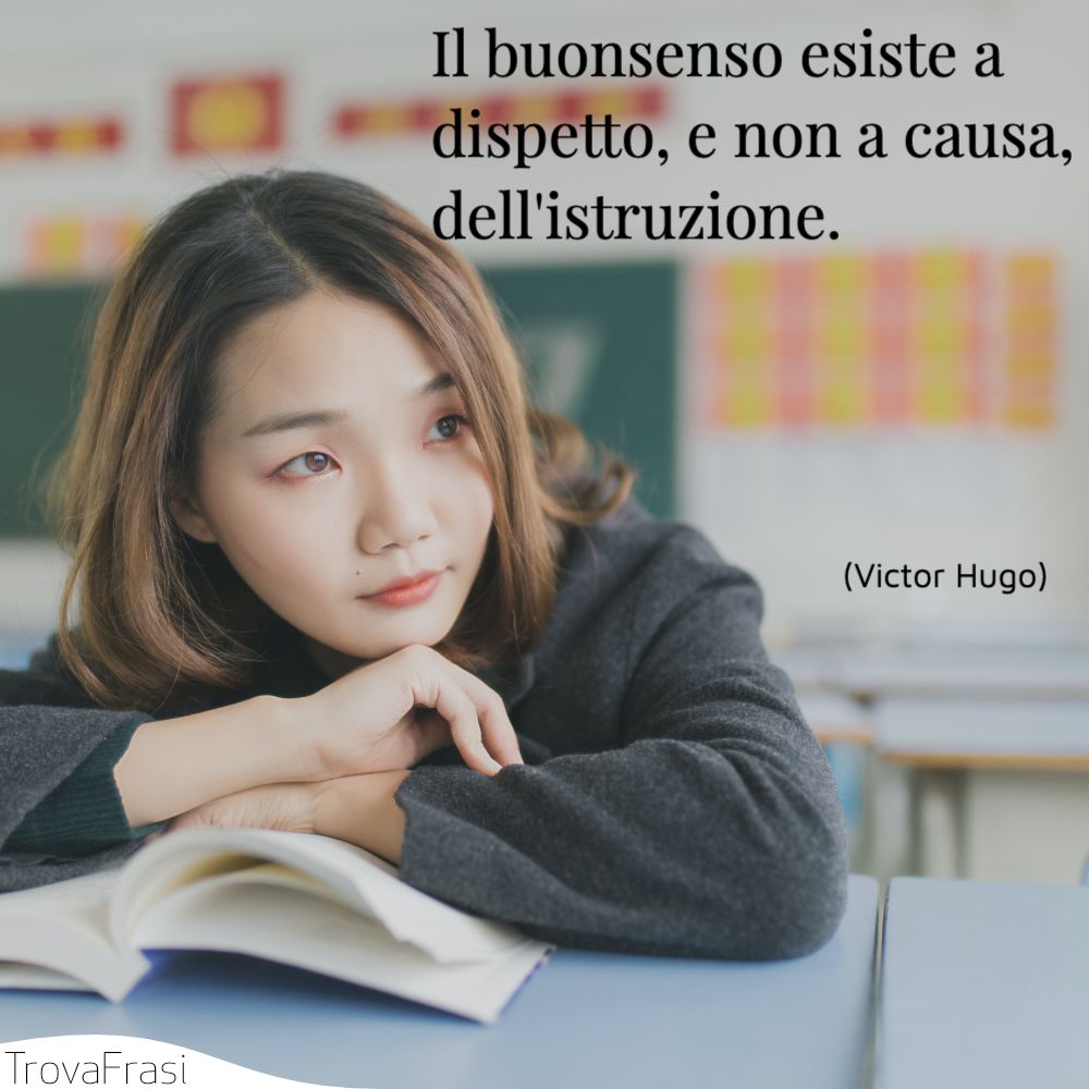 Il buonsenso esiste a dispetto, e non a causa, dell'istruzione.