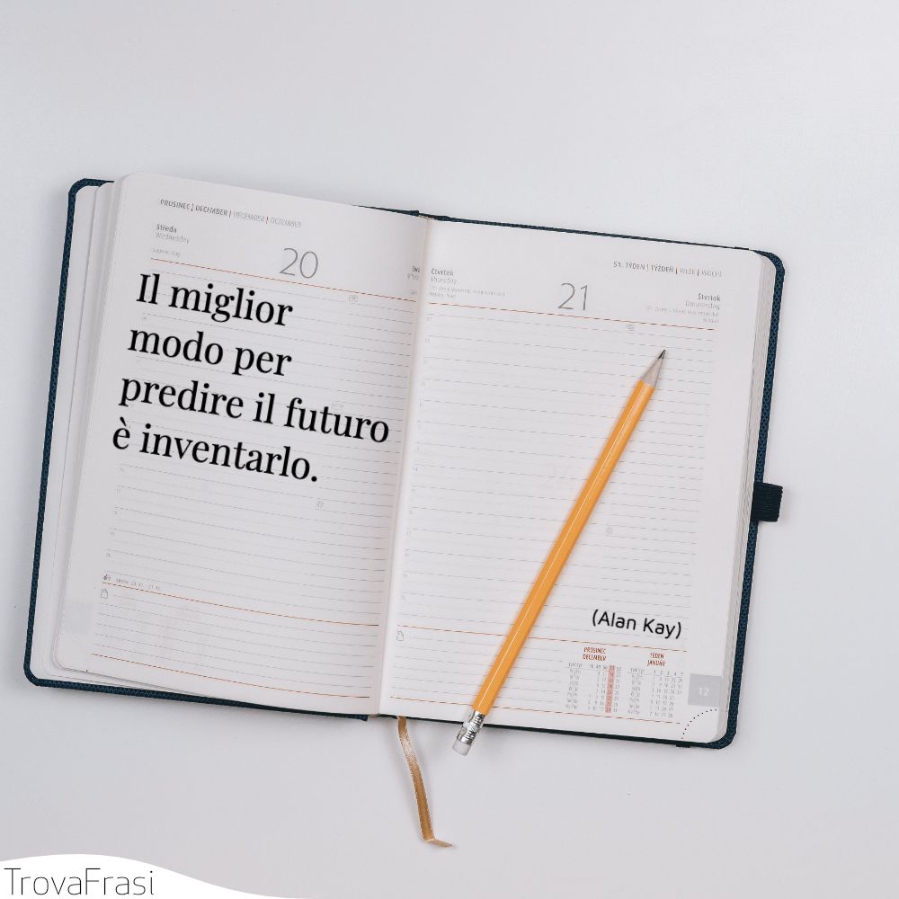 Il miglior modo per predire il futuro è inventarlo.