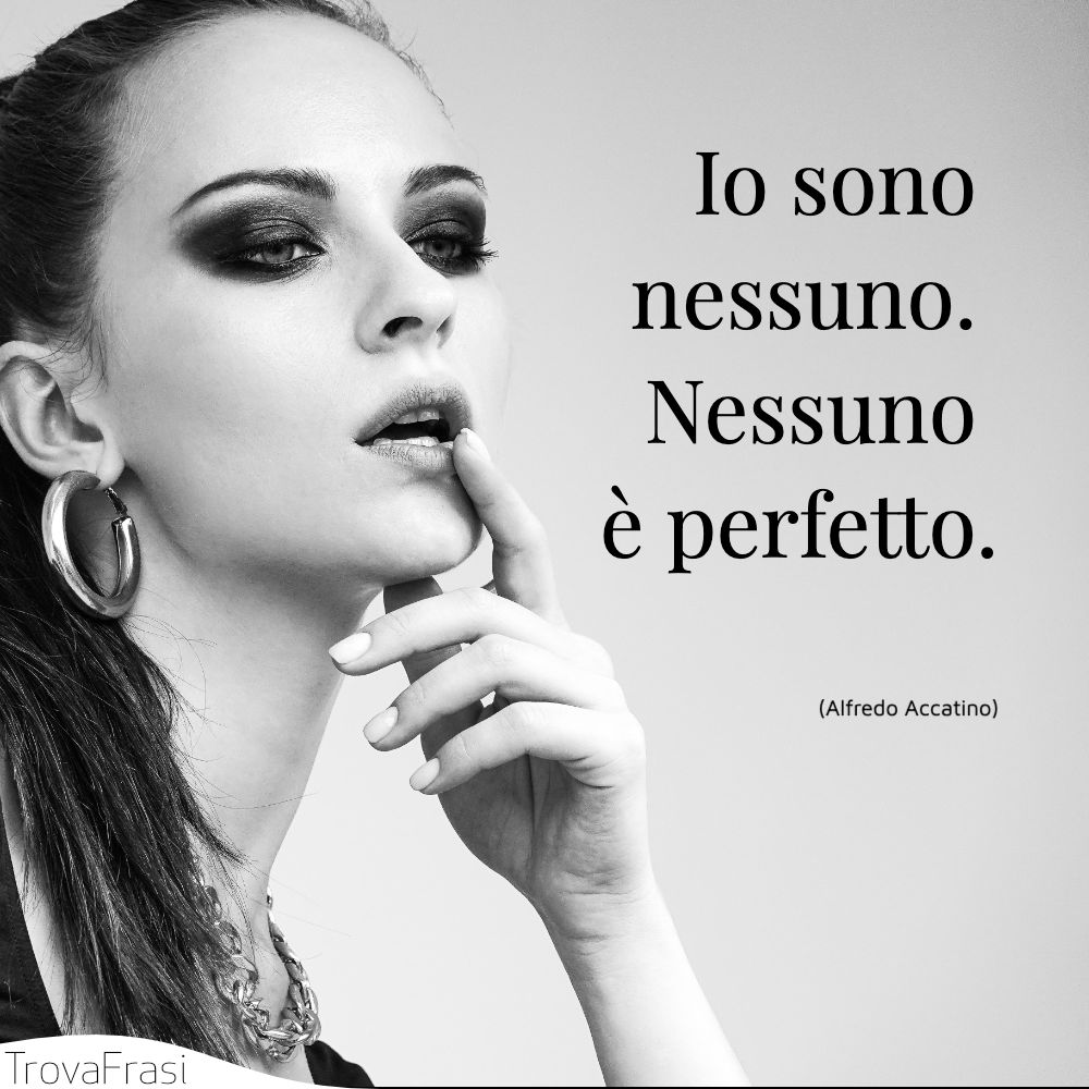 Io sono nessuno. Nessuno è perfetto.