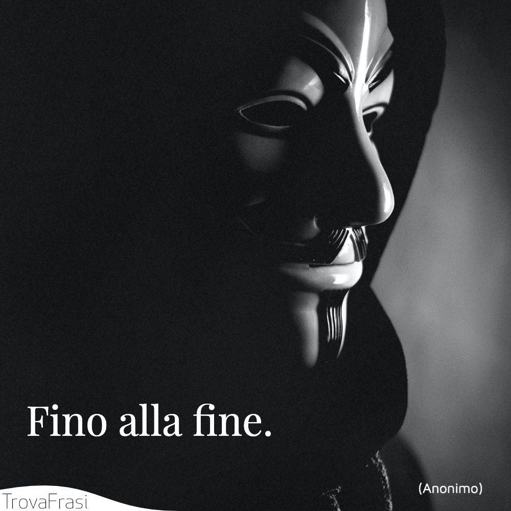 Fino alla fine.