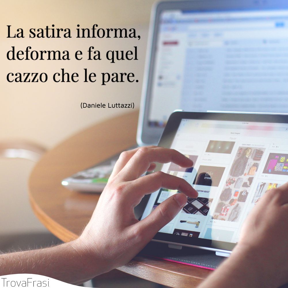 La satira informa, deforma e fa quel cazzo che le pare.