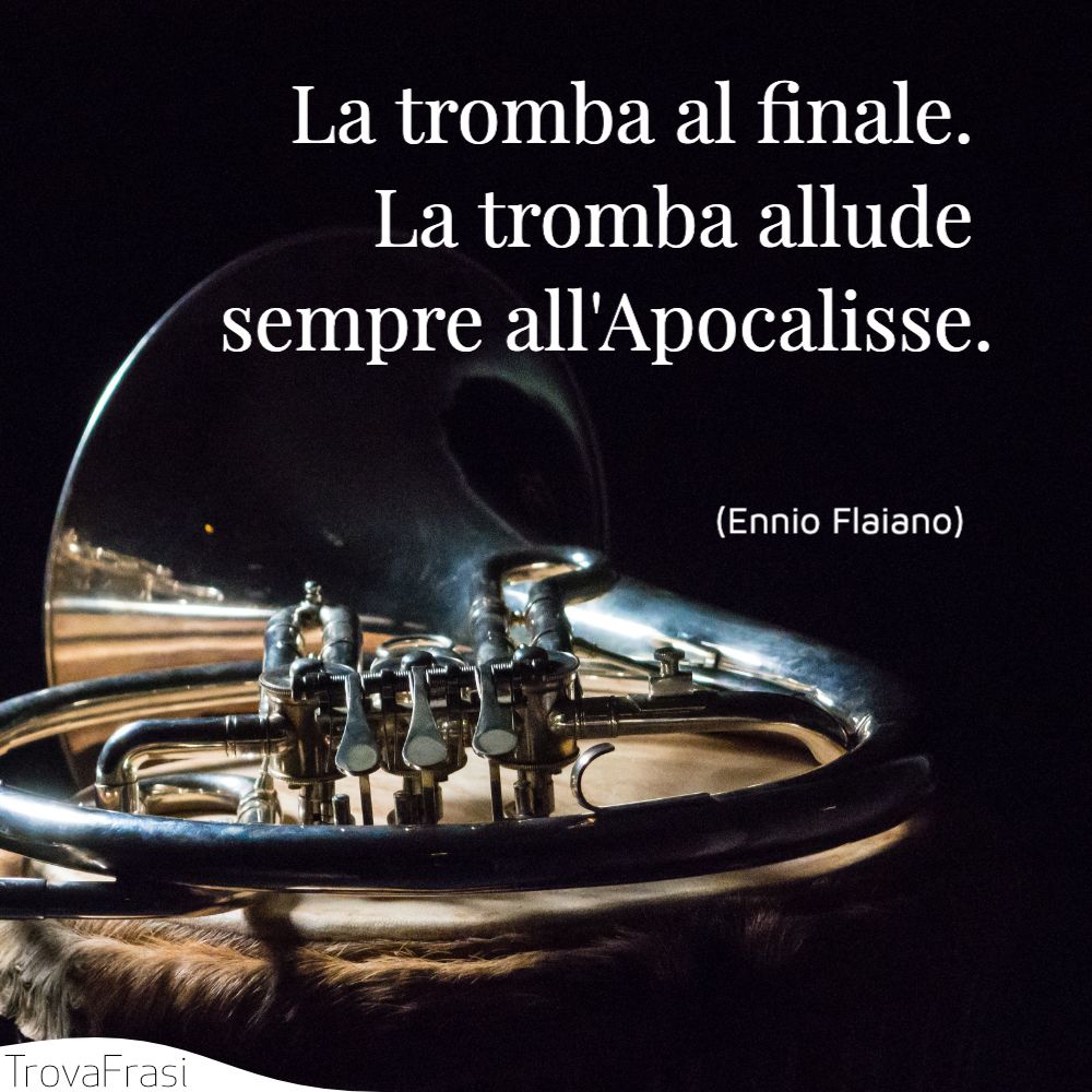 La tromba al finale. La tromba allude sempre all'Apocalisse.