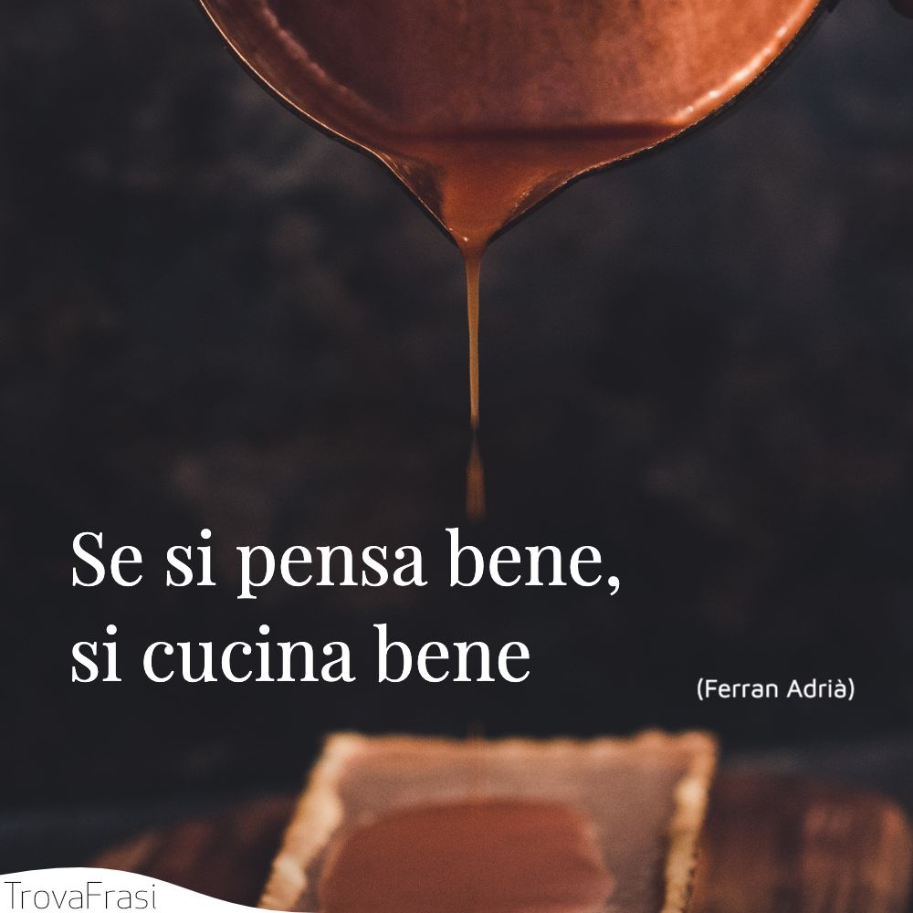 Se si pensa bene, si cucina bene
