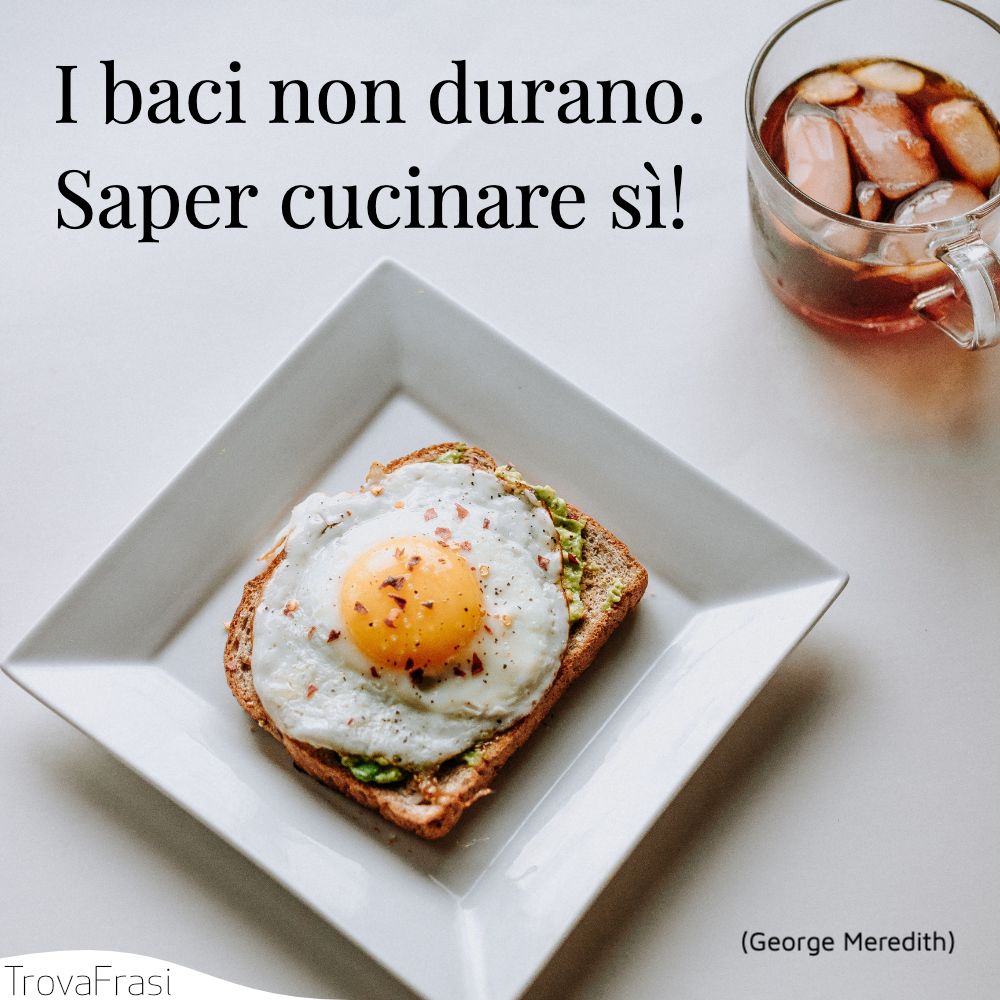 I baci non durano. Saper cucinare sì!