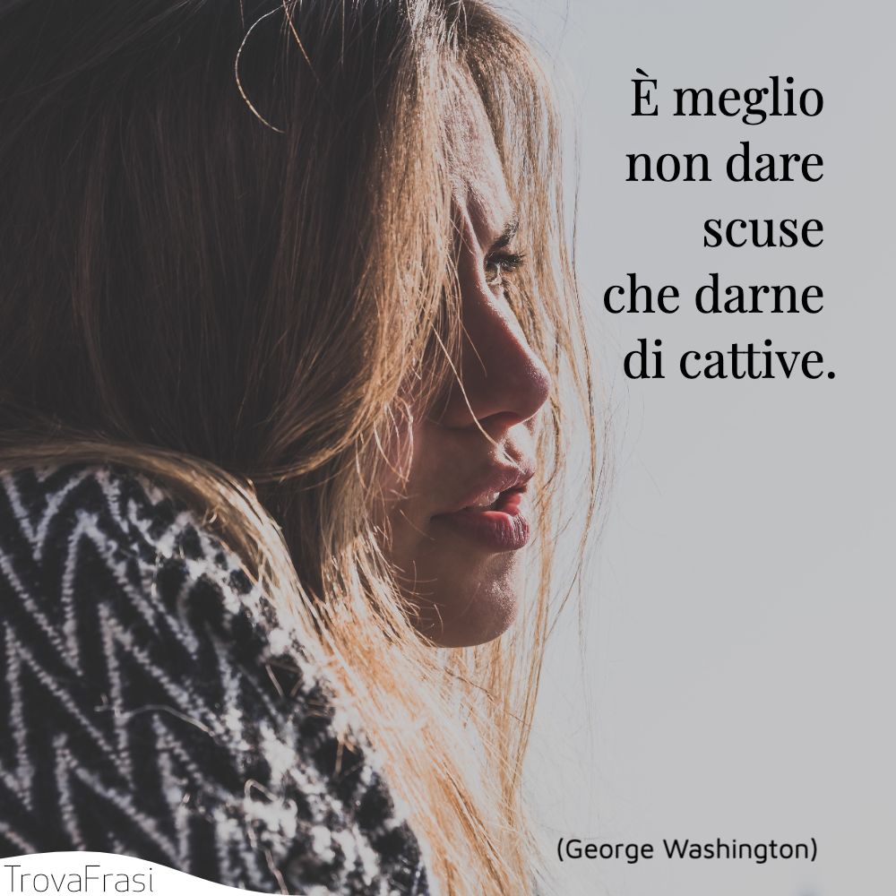 È meglio non dare scuse che darne di cattive.