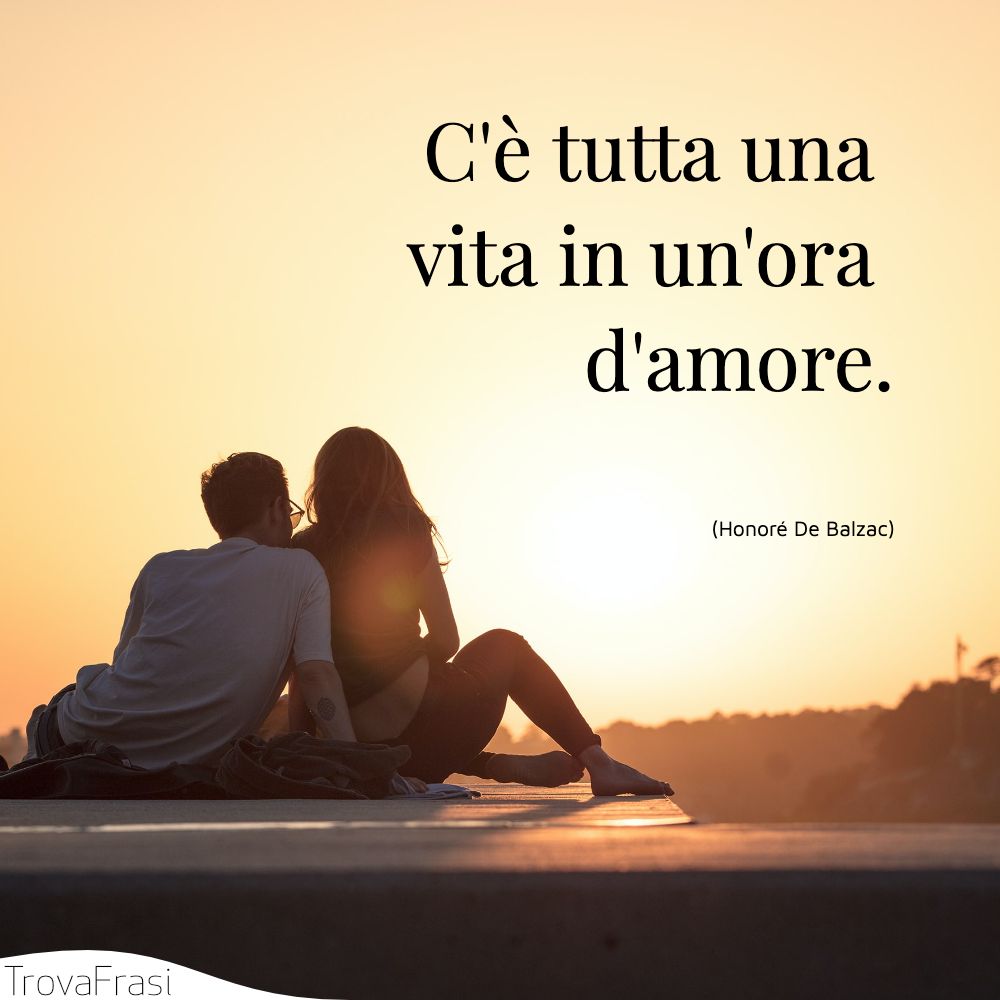 C'è tutta una vita in un'ora d'amore.