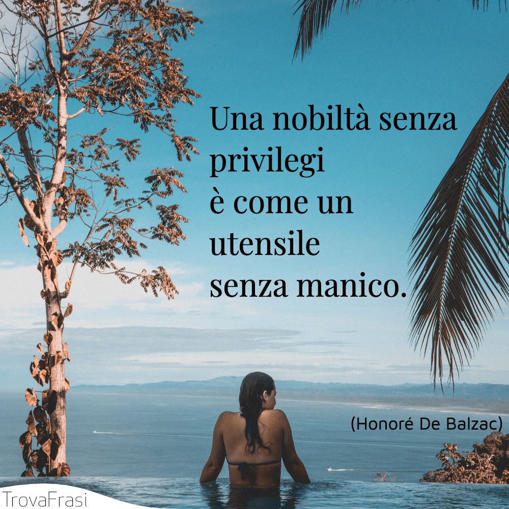 Una nobiltà senza privilegi è come un utensile senza manico.