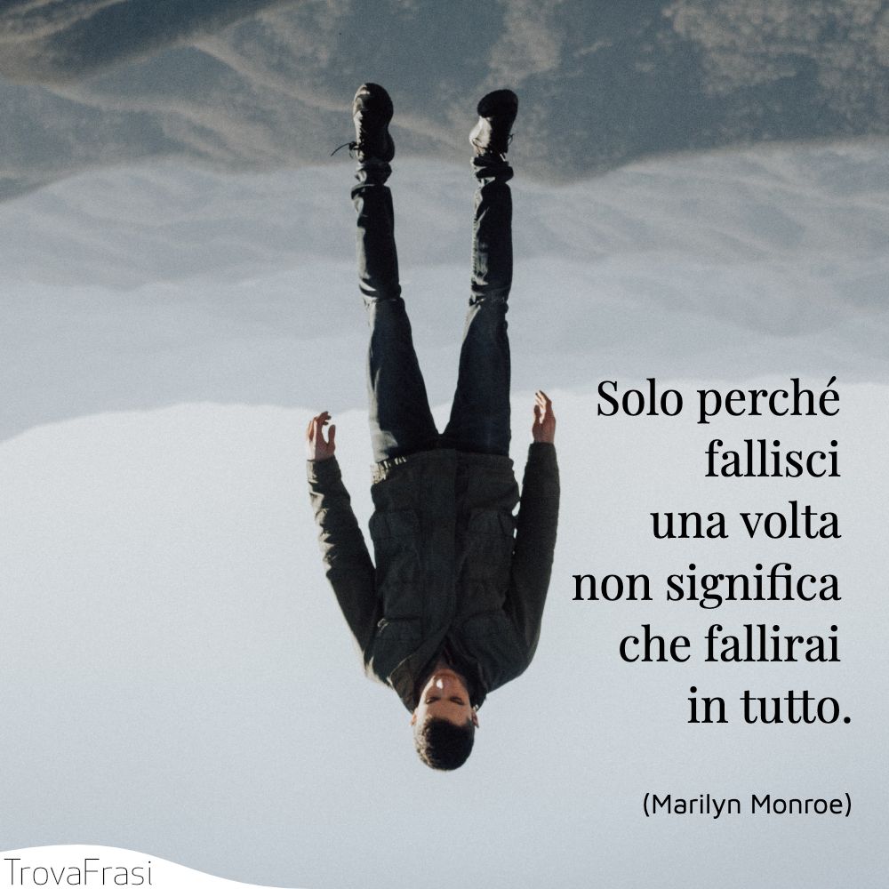 Solo perché fallisci una volta non significa che fallirai in tutto.