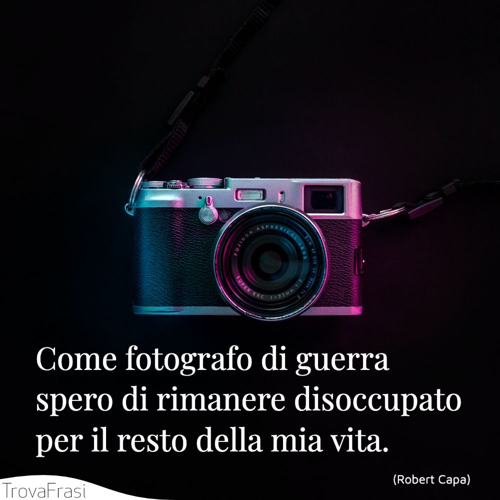 Come fotografo di guerra spero di rimanere disoccupato per il resto della mia vita.